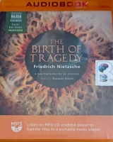 The Birth of Tragedy written by Friedrich Nietzsche performed by Duncan Steen on MP3 CD (Unabridged)